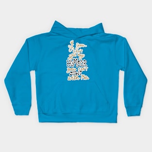IF YOU CAN'T GET MY HUMOUR Kids Hoodie
